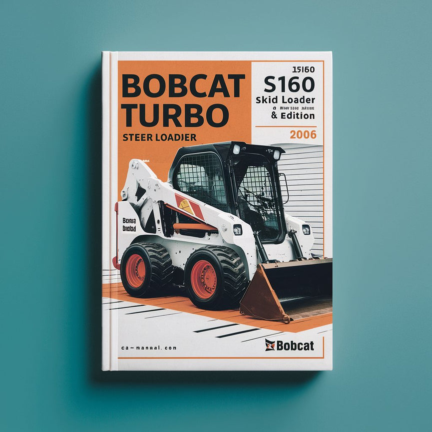 BOBCAT S160 Turbo SKID Steer Loader SN 523911001 & Above EDITION 2006 Service Repair Manual