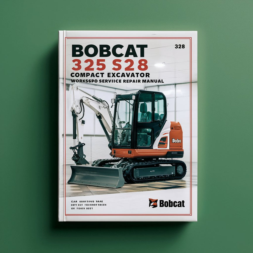 Bobcat 325 328 Compact Excavator Workshop Service Repair Manual (325 S/N AAC511001 & Above 325 S/N A9K011001 & Above 328 S/N A9K111001 & Above)