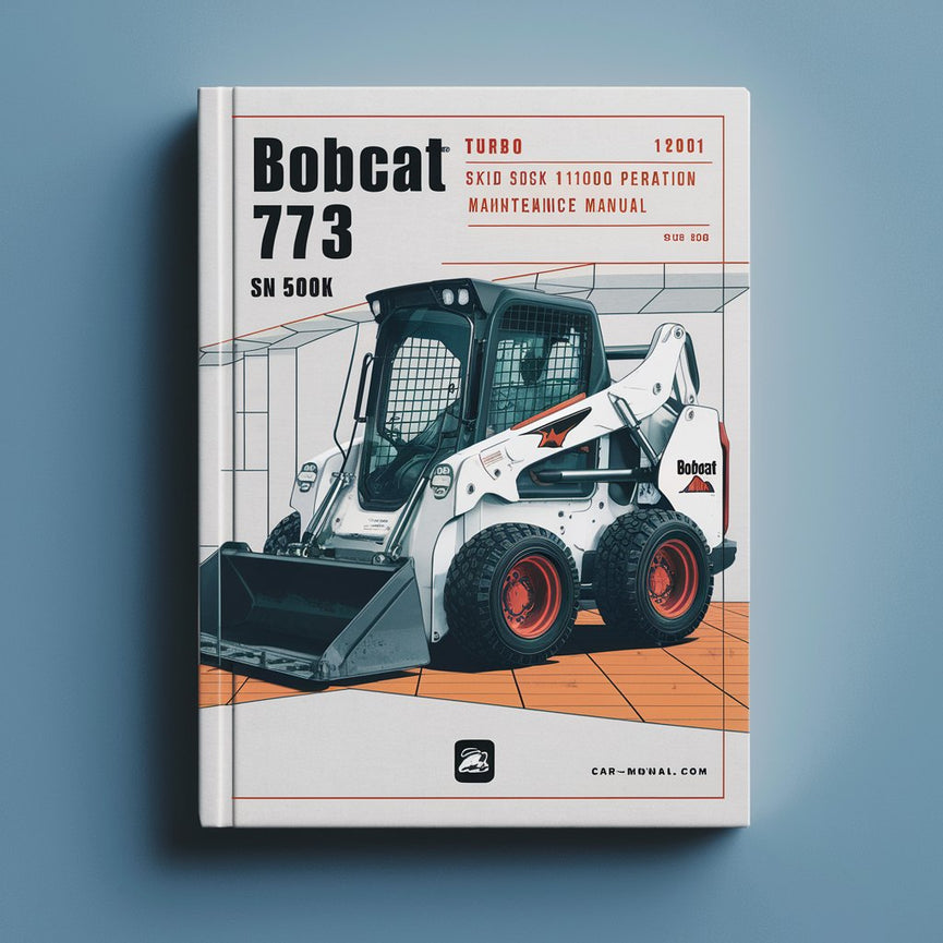 BOBCAT 773 Turbo SKID Steer Loader SN 500K 11001 & Above Operation & Maintenance Manual