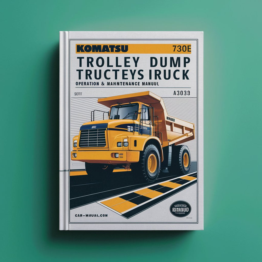 Komatsu 730E Trolley Dump Truck Operation & Maintenance Manual (Serial Number: A30355 A30392 A30393 A30403 & A30406)