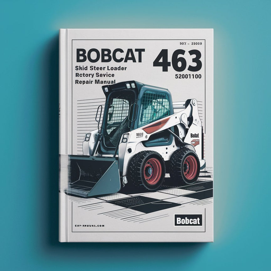 BOBCAT 463 SKID Steer Loader SN 52001100 & Above Factory Service Repair Manual