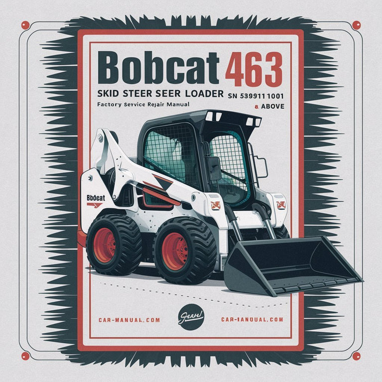 BOBCAT 463 SKID Steer Loader SN 538911001 & Above Factory Service Repair Manual