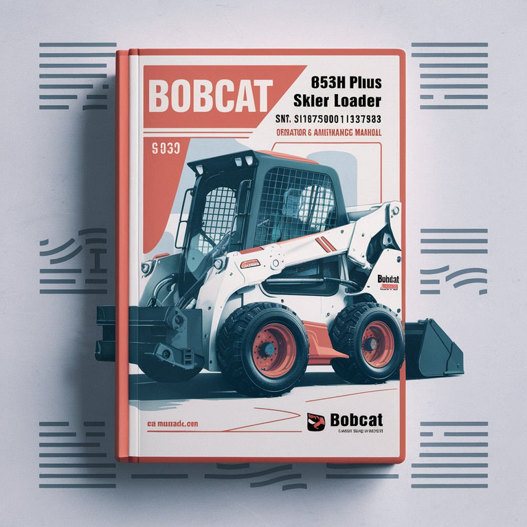 BOBCAT 853H PLUS SKID Steer Loader SN 510375001-510375403 Operation & Maintenance Manual