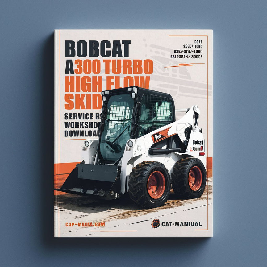 Bobcat A300 Turbo A300 Turbo High Flow Skid Steer Loader Service Repair Workshop Manual  (S/N 523411001 & Above S/N 523511001 & Above )