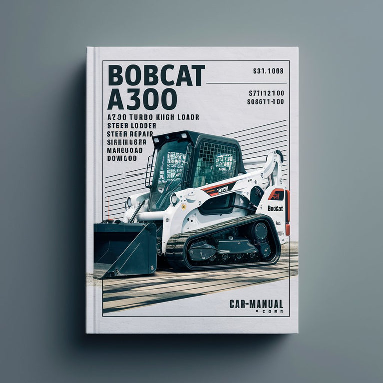 Bobcat A300 Turbo A300 Turbo High Flow Skid Steer Loader Service Repair Workshop Manual  (S/N 526411001 & Above S/N 526511001 & Above )