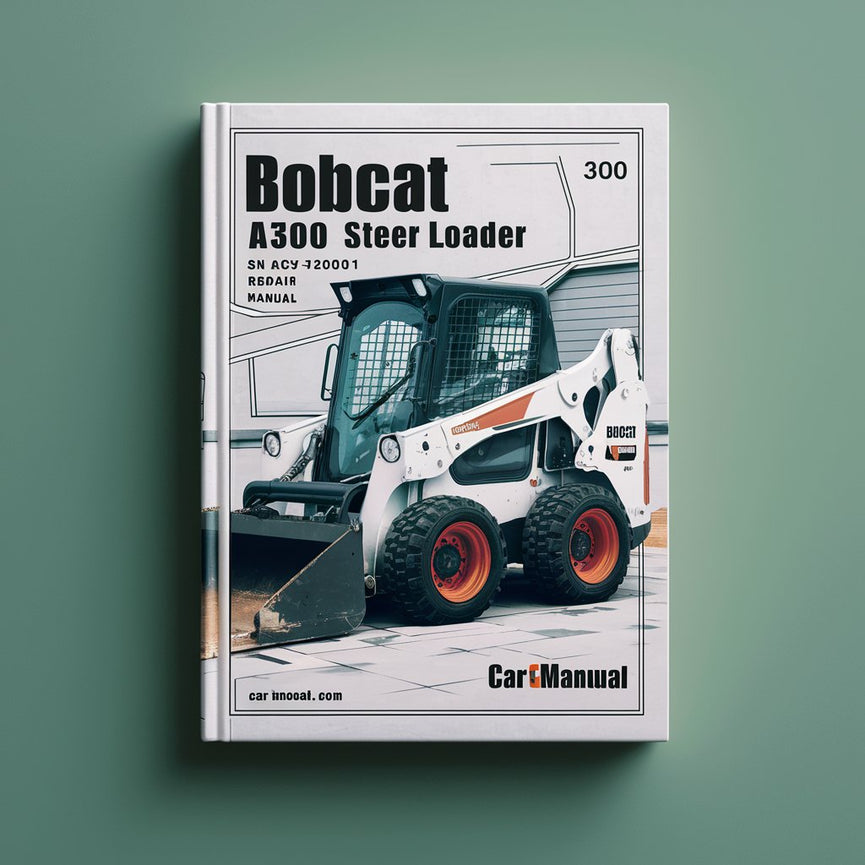 BOBCAT A300 SKID Steer Loader SN A5GY20001 & UP Service Repair Manual