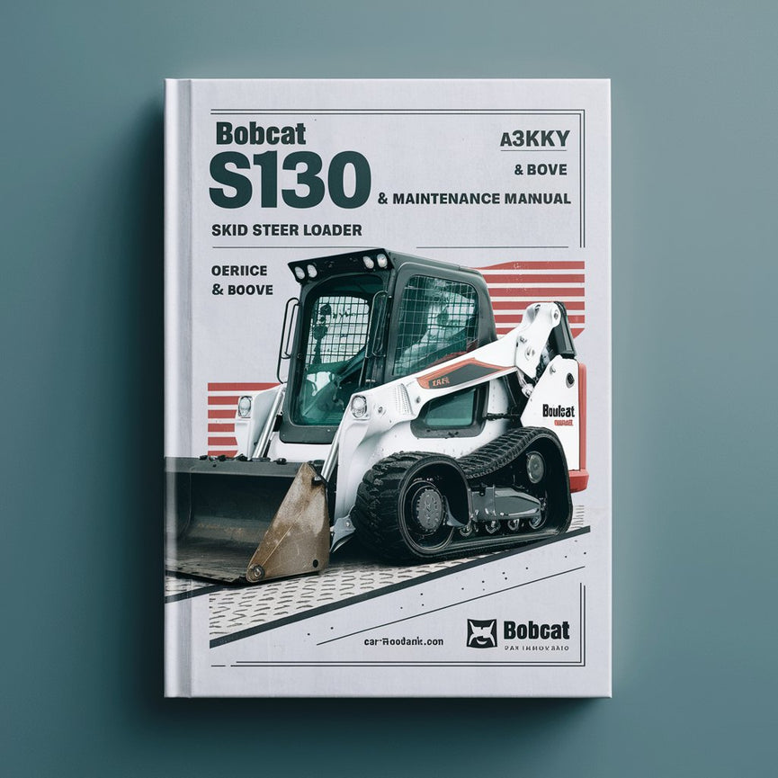 BOBCAT S130 SKID Steer Loader SN A3KY20001 & Above Operation & Maintenance Manual