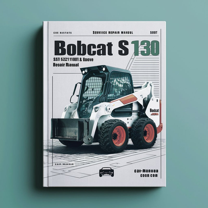 BOBCAT S130 SKID Steer Loader SN 524711001 & Above Service Repair Manual PDF Download