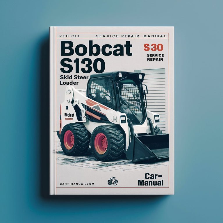 BOBCAT S130 SKID Steer Loader SN 529611001 & Above Service Repair Manual