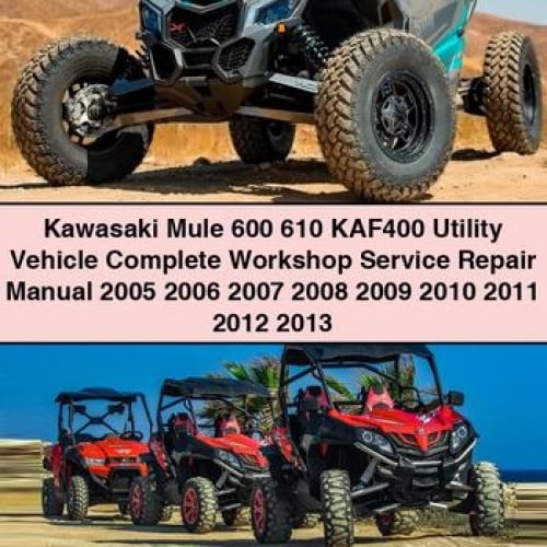 Kawasaki Mule 600 610 KAF400 Utility Vehicle Complete Workshop Service Repair Manual 2005 2006 2007 2008 2009 2010 2011 2012 2013 PDF Download