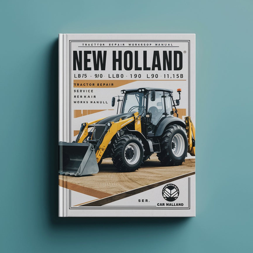 New Holland LB75B LB90 LB110 LB115B LB 75 90 110 115 B Tractor Backhoe Digger Loader Service Repair Workshop Manual Download PDF