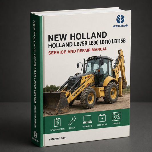 New Holland LB75B LB90 LB110 LB115B LB 75 90 110 115 Backhoe Loader Digger Industrial Service Repair Workshop Manual