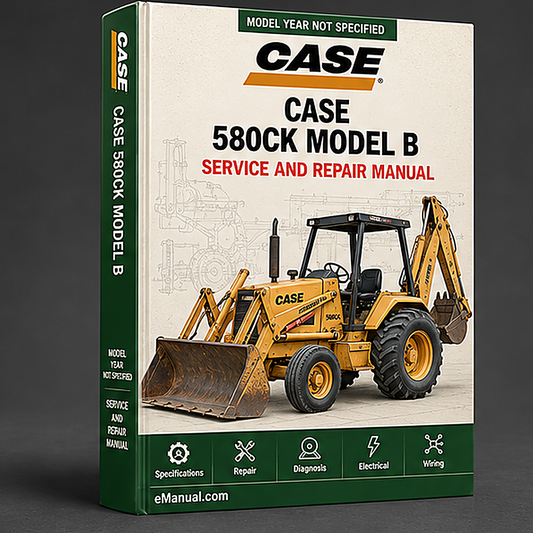 Case 580CK Model B Backhoe Loader Tractor Service Repair Workshop Manual
